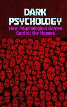 Paperback Dark Psychology: How Psychological Games Control the Masses Book