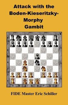 Attack with the Boden-Kieseritzky-Morphy... book by Eric Schiller