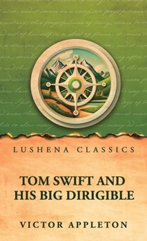 Tom Swift and his big dirigible: or, Adventures over the forest of fire