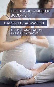 The Blacker side of Buddhism: The rise and fall of the Kuman Thông