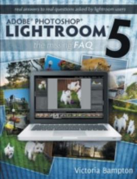 Paperback Adobe Photoshop Lightroom 5 - The Missing FAQ - Real Answers to Real Questions Asked by Lightroom Users Book