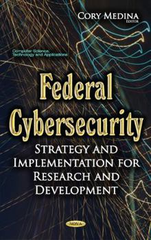 Hardcover Federal Cybersecurity: Strategy and Implementation for Research and Development Book
