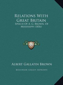 Relations With Great Britain: Speech Of A. G. Brown, Of Mississippi