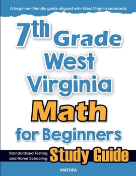 7th Grade West Virginia Math for Beginners : Standardized Testing and Home Schooling Study Guide