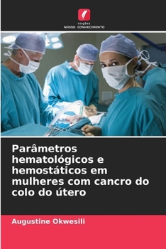 Paperback Parâmetros hematológicos e hemostáticos em mulheres com cancro do colo do útero [Portuguese] Book