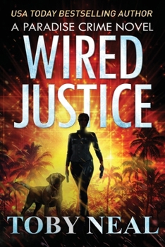 Wired Justice - Book #6 of the Paradise Crime Thrillers (Wired Books)