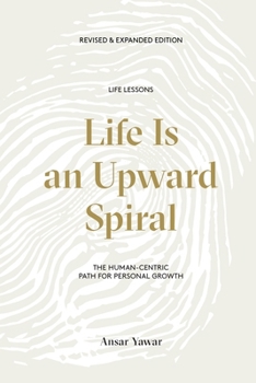 Paperback Life Is an Upward Spiral: The Human-Centric Path for Personal Growth Book