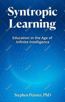 Paperback Syntropic Learning: Education in the Age of Infinite Intelligence Book
