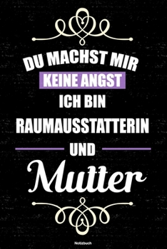 Du machst mir keine Angst ich bin Raumausstatterin und Mutter Notizbuch: Raumausstatterin Journal DIN A5 liniert 120 Seiten Geschenk (German Edition)
