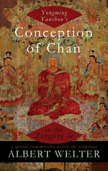 Hardcover Yongming Yanshou's Conception of Chan in the Zongjing Lu: A Special Transmission Within the Scriptures Book