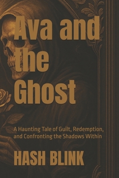 Paperback Ava and the Ghost: A Haunting Tale of Guilt, Redemption, and Confronting the Shadows Within Book