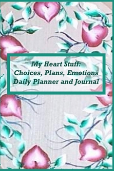 My Heart Stuff: Choices, Plans, Emotions Daily Planner and Journal