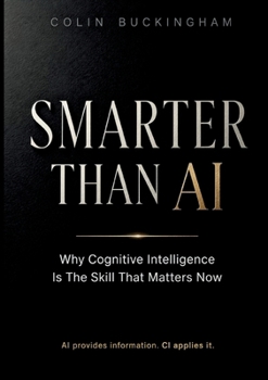 Paperback Smarter Than AI: Why Cognitive Intelligence Is The Skill That Matters Now Book