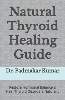 Paperback Natural Thyroid Healing Guide: Restore Hormonal Balance & Heal Thyroid Disorders Naturally Book