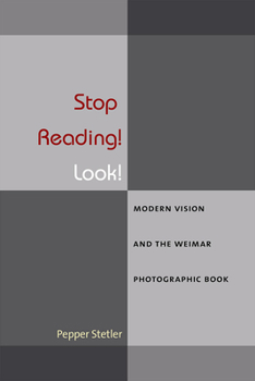 Hardcover Stop Reading! Look!: Modern Vision and the Weimar Photographic Book