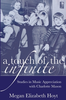 Paperback A Touch of the Infinite: Studies in Music Appreciation with Charlotte Mason Book