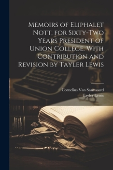 Paperback Memoirs of Eliphalet Nott, for Sixty-two Years President of Union College. With Contribution and Revision by Tayler Lewis Book