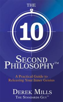 Paperback The 10-Second Philosophy: A Practical Guide to Releasing Your Inner Genius. by Derek Mills Book