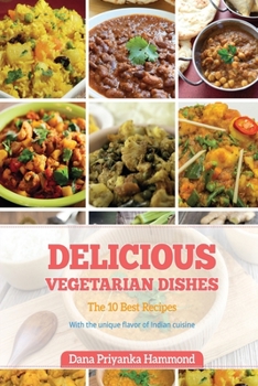 Paperback Delicious Vegetarian Dishes: The Top 10 Recipes with Unique Flavor of Indian Cuisine Book