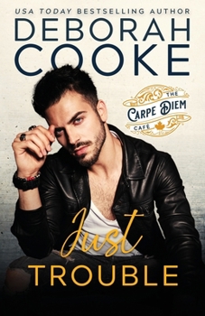 Just Trouble (The Carpe Diem Café) - Book #1 of the Carpe Diem Café