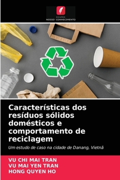 Características dos resíduos sólidos domésticos e comportamento de reciclagem: Um estudo de caso na cidade de Danang, Vietnã