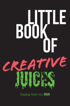 Paperback Little book of creative juices: Oozing from my brain Book