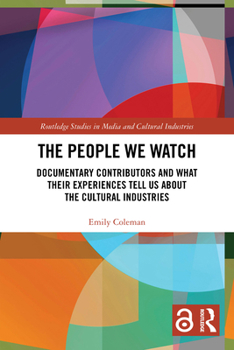 The People We Watch: Documentary Contributors and What Their Experiences Tell Us about the Cultural Industries