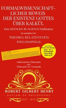 Formalwissenschaftlicher Beweis der Existenz Gottes über Kalkül - Theoria Relativitatis Philosophiae: Mathematische Philosophie und Philosophie der Grammatik (German Edition)