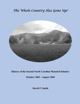 Paperback The Whole Country Has Gone Up!: History of the Second North Carolina Mounted Infantry Book