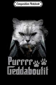 Paperback Composition Notebook: Purrr-Gedaboutit Funny Cat - Italian Mafia Kitty Journal/Notebook Blank Lined Ruled 6x9 100 Pages Book