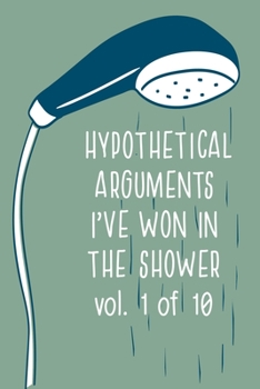 Paperback HYPOTHETICAL ARGUMENTS I'VE WON IN THE SHOWER Vol 1 of 10: Hilarious blank book journal makes a great Christmas gag gift for a white elephant party Book