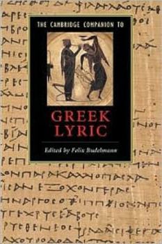 The Cambridge Companion to Greek Lyric (Cambridge Companions to Literature)