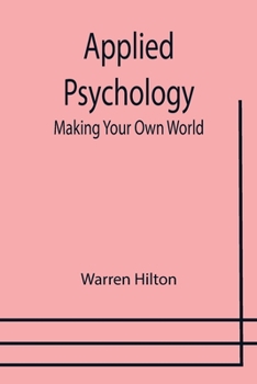 Making Your Own World Volume 2 - Book #2 of the Applied Psychology