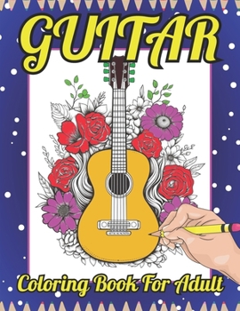 Paperback Guitar Coloring Book for Adult: A Beautiful Relaxing Musical Instruments Coloring Book with Guitar! (Adult Coloring Book) Book