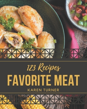 Paperback 123 Favorite Meat Recipes: The Highest Rated Meat Cookbook You Should Read Book