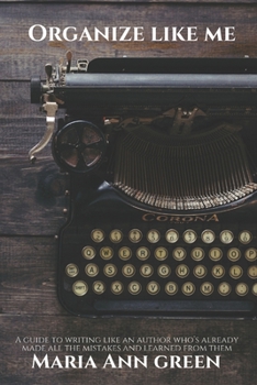 Paperback Organize Like Me: A Guide to Writing Like an Author Who's Already Made All the Mistakes and Learned from Them Book