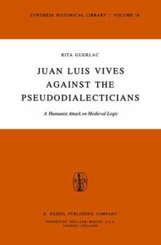 Paperback Juan Luis Vives Against the Pseudodialecticians: A Humanist Attack on Medieval Logic Book