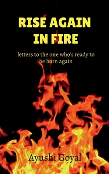 Rise again in Fire: letters to the one who's ready to be born again