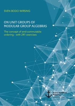 Paperback On unit groups of modular group algebras: The concept of end-commutable ordering - with 241 exercises Book