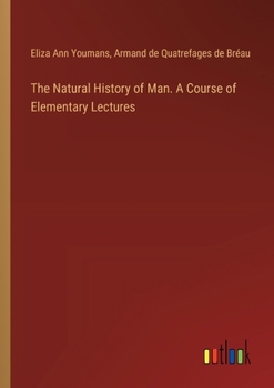 Paperback The Natural History of Man. A Course of Elementary Lectures Book