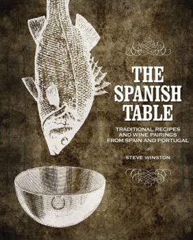 Hardcover The Spanish Table: Traditional Recipes and Wine Pairings from Spain and Portugal Book