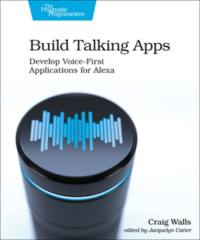 Paperback Build Talking Apps for Alexa: Creating Voice-First, Hands-Free User Experiences Book