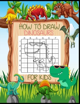 Paperback How to Draw Dinosaurs for Kids: Activity Book for Kids to Learn to Draw Cute Stuff with Grid Copy Method and Tracing Book