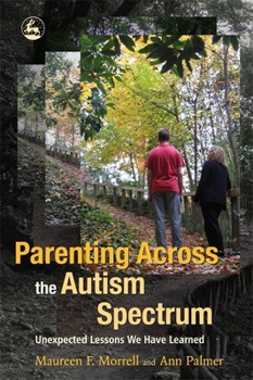 Paperback Parenting Across the Autism Spectrum: Unexpected Lessons We Have Learned Book