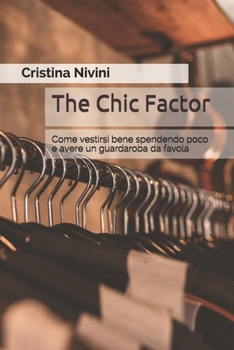 Paperback The Chic Factor: Come vestirsi bene spendendo poco e avere un guardaroba da favola [Italian] Book