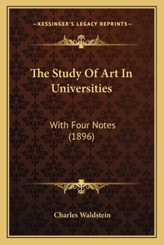 Paperback The Study Of Art In Universities: With Four Notes (1896) Book