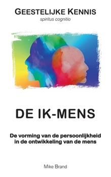 De Ik-mens: De vorming van de persoonlijkheid in de ontwikkeling van de mens (Dutch Edition)