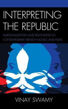 Paperback Interpreting the Republic: Marginalization and Belonging in Contemporary French Novels and Films Book