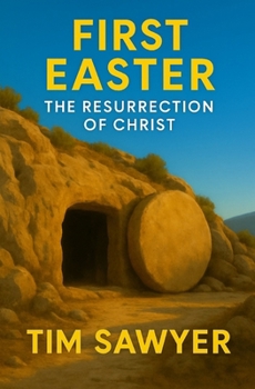 First Easter: The Resurrection of Christ (New Testament Bible Stories Retold)