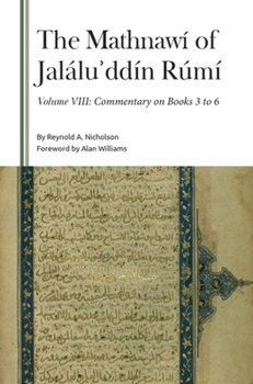 The Mathnawí of Jalálu?ddín Rúmí: Volume 8, Commentary (Gibb Memorial Trust)